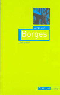 Jorge Luis Borges (Reaktion Books - Critical Lives)