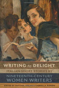 Writing to Delight: Italian Short Stories by Nineteenth-Century Women Writers (Toronto Italian Studies)