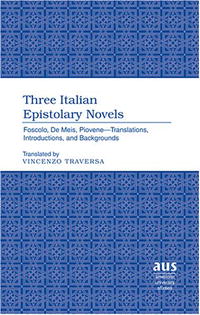  - «Three Italian Epistolary Novels: Foscolo, De Meis, Piovene -- Translations, Introductions, And Backgrounds (American University Studies Series II, Romance Languages and Literature)»