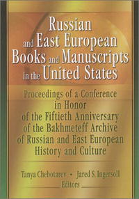 Russian and East European Books and Manuscripts in the United States: Proceedings of a Conference in Honor of the Fiftieth Anniversary of the Bakhmeteff ... East European History a