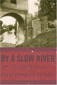Philippe Claudel - «By a Slow River»