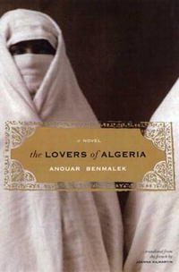 The Lovers of Algeria: A Novel (Lannan Translations Selection Series)