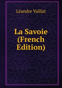 Leandre Vaillat - «La Savoie (French Edition)»