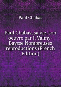 Paul Chabas - «Paul Chabas, sa vie, son oeuvre par J. Valmy-Baysse Nombreuses reproductions (French Edition)»