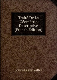 Louis-Leger Vallee - «Traite De La Geometrie Descriptive (French Edition)»