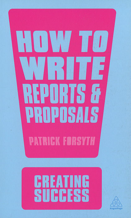 Patrick Forsyth - «How to Write Reports and Proposals»