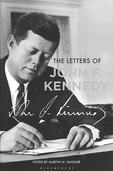 Martin W. Sandler - «The Letters of John F. Kennedy»