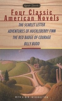 Stephen Crane, Mark Twain, Nathaniel Hawthorne, Herman Melville - «Four Classic American Novels: The Scarlet Letter, Adventures of Huckleberry Finn, The Red Badge Of Courage, Billy Budd»
