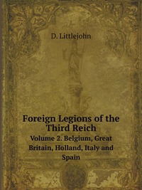 D. Littlejohn - «Foreign Legions of the Third Reich»