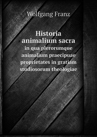 Wolfgang Franz - «Historia animalium sacra»