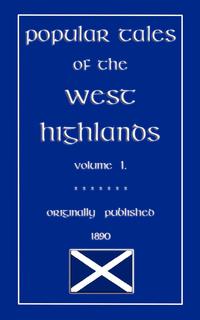 Popular Tales of the West Highlands Vol. 1