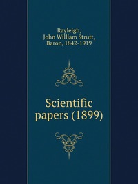Baron R.J.W. Strutt - «Scientific papers»