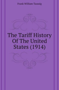 The Tariff History Of The United States (1914)
