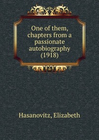 E. Hasanovitz - «One of them, chapters from a passionate autobiography»