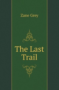 Grey Zane - «The Last Trail»