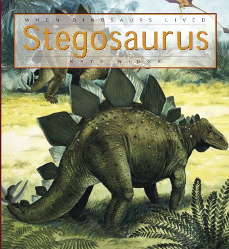 When Dinosaurs Lived: Stegosaurus