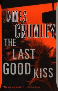 James Crumley - «The Last Good Kiss»