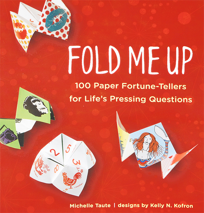 Fold Me Up: 100 Paper Fortune-Tellers for Life’s Pressing Questions