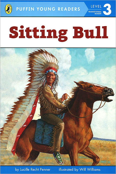 Lucille Recht Penner - «Sitting Bull: Level 3: Transitional Reader»
