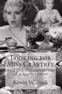 Kevin W Buck - «Looking for Miss Crabtree: And Other Confessions of a Gravehunter»