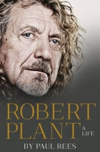 Paul Rees - «Robert Plant: A Life»