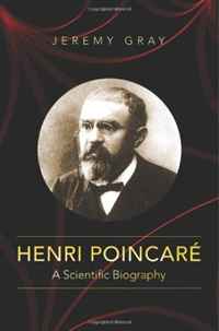 Jeremy Gray - «Henri Poincare: A Scientific Biography»