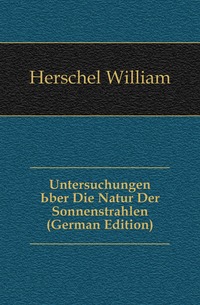 Untersuchungen Uber Die Natur Der Sonnenstrahlen (German Edition)
