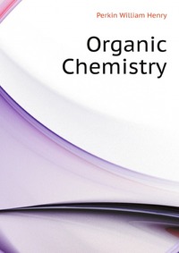 Perkin William Henry - «Organic Chemistry»