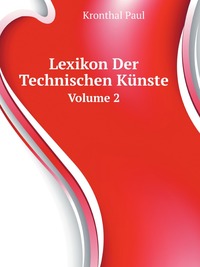 P. Kronthal - «Lexikon Der Technischen Kunste»
