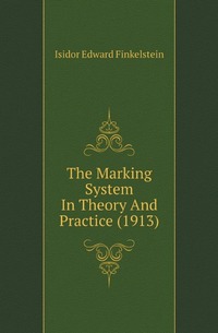 Isidor Edward Finkelstein - «The Marking System In Theory And Practice (1913)»