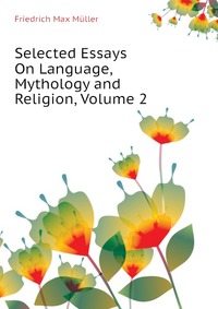 Selected Essays On Language, Mythology and Religion, Volume 2