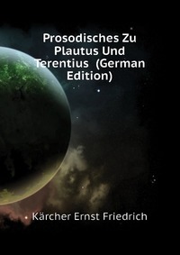 Prosodisches Zu Plautus Und Terentius (German Edition)
