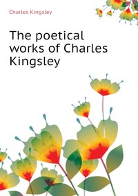 The poetical works of Charles Kingsley