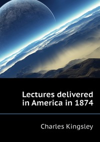 Lectures delivered in America in 1874