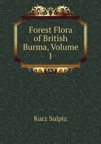 Forest Flora of British Burma, Volume 1