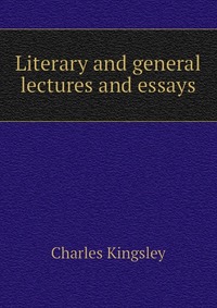 Literary and general lectures and essays