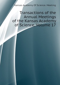Transactions of the Annual Meetings of the Kansas Academy of Science, Volume 17