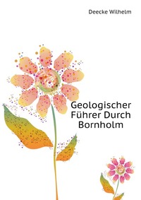 W. Deecke - «Geologischer Fuhrer Durch Bornholm»