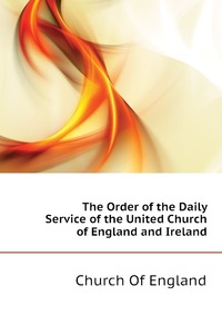 The Order of the Daily Service of the United Church of England and Ireland