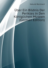 Uber Ein Bildnis Der Perikles in Den Koniglichen Museen (German Edition)