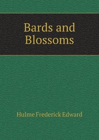 F. E. Hulme - «Bards and Blossoms»