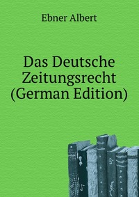 Das Deutsche Zeitungsrecht (German Edition)