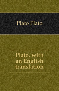 Plato - «Plato, with an English translation»