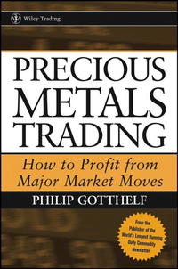 Philip Gotthelf - «Precious Metals Trading : How To Forecast and Profit from Major Market Moves»