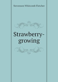 Stevenson Whitcomb Fletcher - «Strawberry-growing»