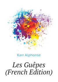 Karr Alphonse - «Les Guepes (French Edition)»