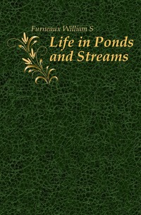 William S. Furneaux - «Life in Ponds and Streams»