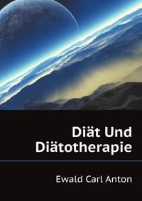E. C. Anton - «Diat Und Diatotherapie»