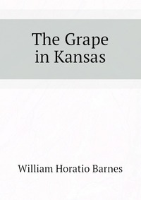 William Horatio Barnes - «The Grape in Kansas»