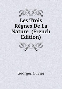 Cuvier Georges - «Les Trois Regnes De La Nature (French Edition)»